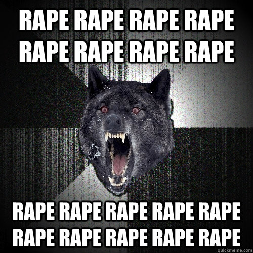 Rape rape rape rape rape rape rape rape Rape rape rape rape rape rape rape rape rape rape  Insanity Wolf