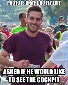 photo is on the no fly list asked if he would like to see the cockpit  Ridiculously photogenic guy