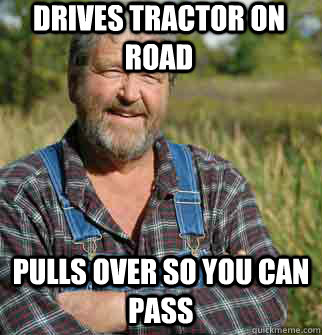 DRIVES TRACTOR ON ROAD PULLS OVER SO YOU CAN PASS  - DRIVES TRACTOR ON ROAD PULLS OVER SO YOU CAN PASS   Good Guy Farmer