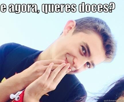 E AGORA, QUERES DOCES?      Misc