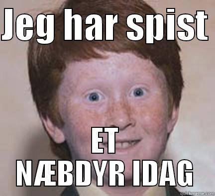 JEG HAR SPIST  ET NÆBDYR IDAG Over Confident Ginger