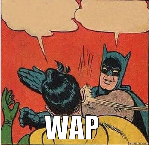 What did the 5 fingers say to the face? -  WAP Batman Slapping Robin