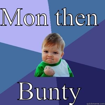 MON THEN  BUNTY Success Kid