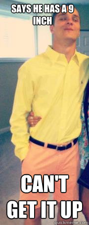 Says he has a 9 inch Can't get it up  