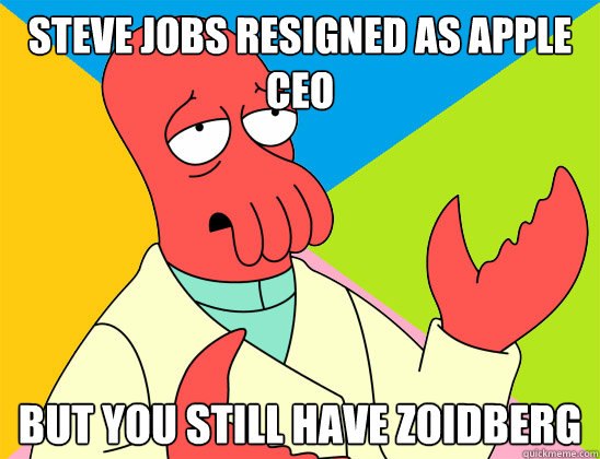 Steve Jobs resigned as Apple CEO But you still have Zoidberg - Steve Jobs resigned as Apple CEO But you still have Zoidberg  Misc