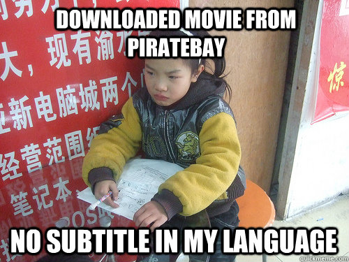 Downloaded movie from Piratebay No subtitle in my language  Second World Problems