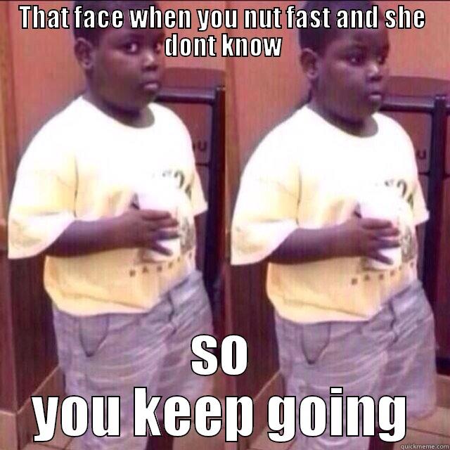 terio be in class like - THAT FACE WHEN YOU NUT FAST AND SHE DONT KNOW SO YOU KEEP GOING Misc