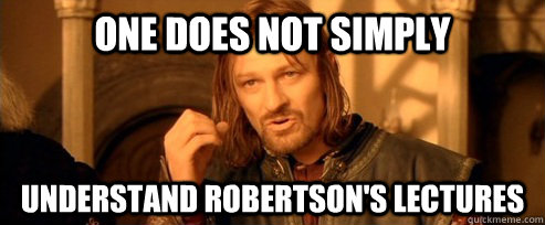 One does not simply understand robertson's lectures  One Does Not Simply