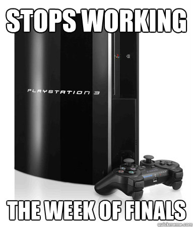 stops working the week of finals - stops working the week of finals  Good Guy PS3