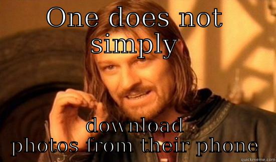 ONE DOES NOT SIMPLY DOWNLOAD PHOTOS FROM THEIR PHONE Boromir