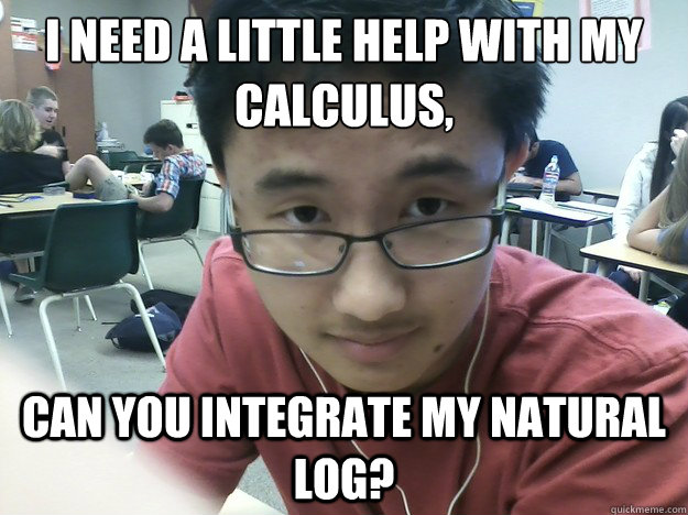 I need a little help with my Calculus, can you integrate my natural log?   