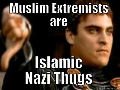 MUSLIM EXTREMISTS ARE ISLAMIC NAZI THUGS Downvoting Roman