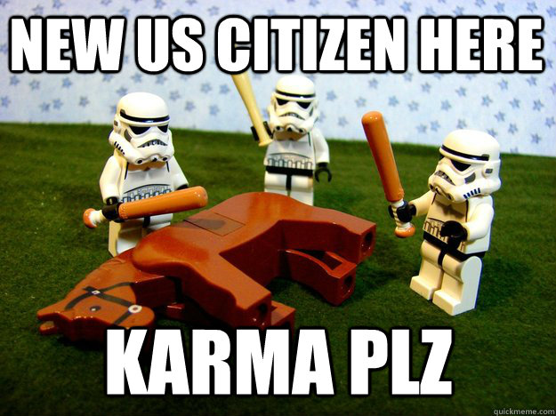 new us citizen here karma plz  Dead Horse