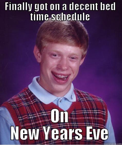 FINALLY GOT ON A DECENT BED TIME SCHEDULE ON NEW YEARS EVE Bad Luck Brian