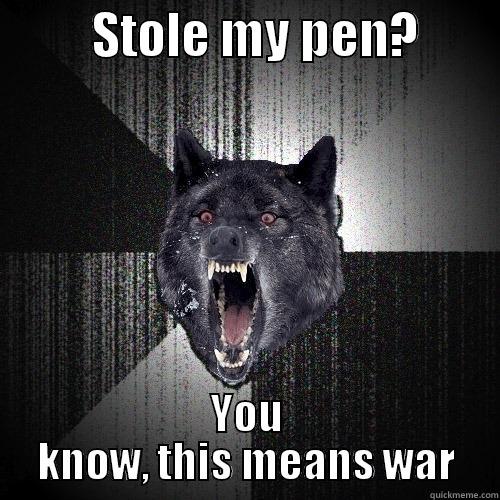 Stolen Pen -          STOLE MY PEN?         YOU KNOW, THIS MEANS WAR Insanity Wolf
