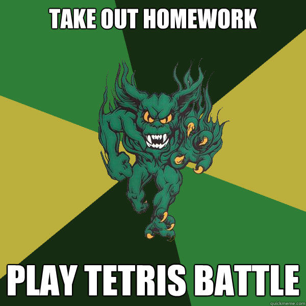Take out homework Play tetris battle  Green Terror