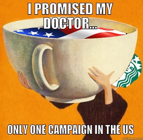 I PROMISED MY DOCTOR... ONLY ONE CAMPAIGN IN THE US Misc