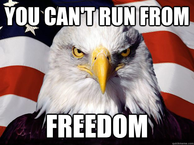 You can't run from freedom  One-up America