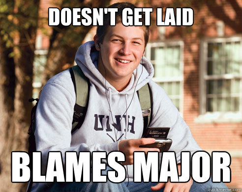 doesn't get laid blames major  College Freshman