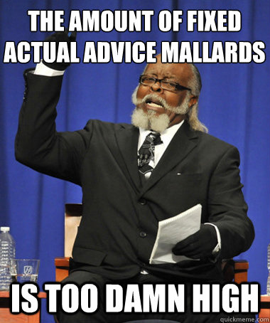 the amount of fixed actual advice mallards is too damn high  The Rent Is Too Damn High