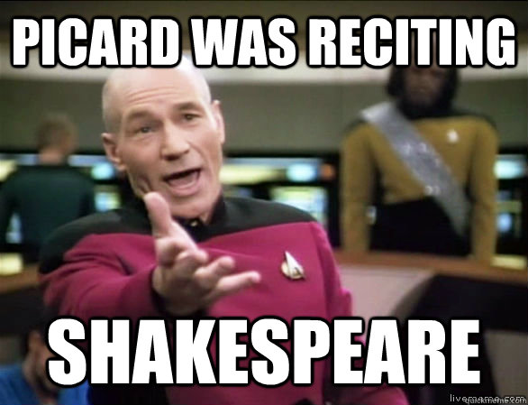 Picard was reciting  shakespeare  Annoyed Picard HD