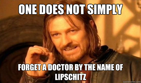 One Does Not Simply forget a doctor by the name of Lipschitz  Boromir