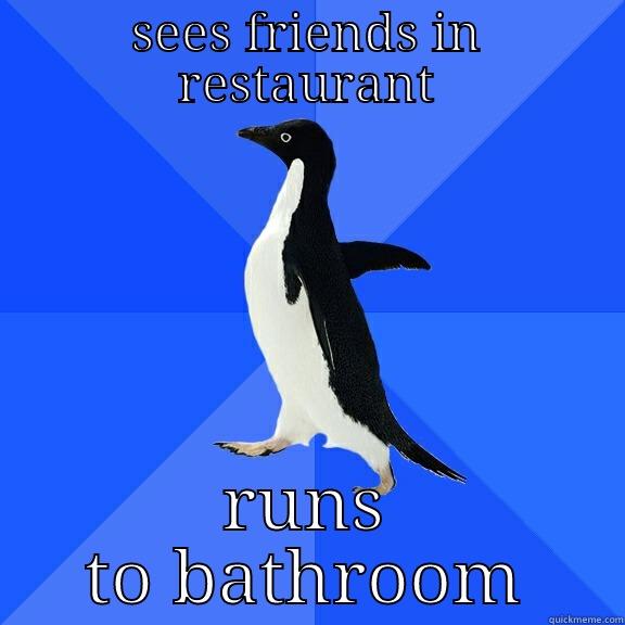 SEES FRIENDS IN RESTAURANT RUNS TO BATHROOM Socially Awkward Penguin