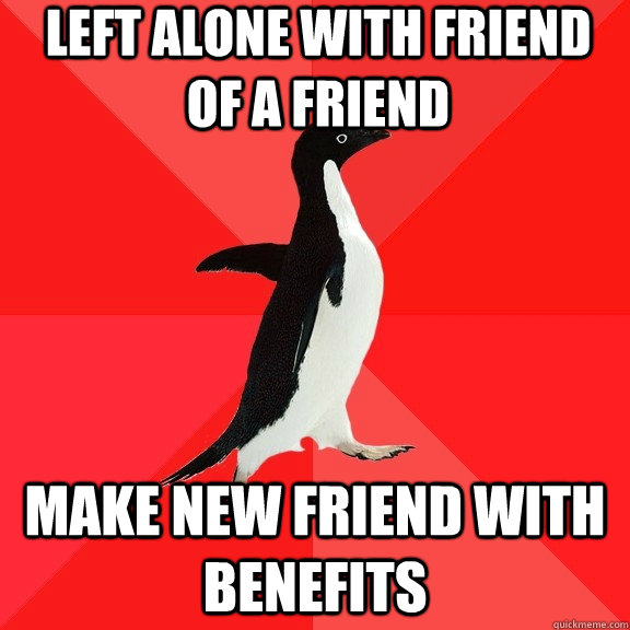 Left alone with friend of a friend make new friend with benefits - Left alone with friend of a friend make new friend with benefits  Socially Awesome Penguin