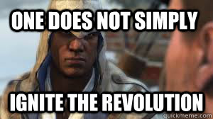 One does not simply Ignite the revolution  Connor