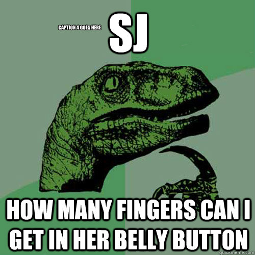 SJ how many fingers can i get in her belly button  Caption 4 goes here - SJ how many fingers can i get in her belly button  Caption 4 goes here  Philosoraptor