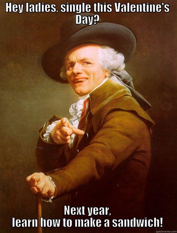 HEY LADIES, SINGLE THIS VALENTINE'S DAY? NEXT YEAR, LEARN HOW TO MAKE A SANDWICH! Joseph Ducreux