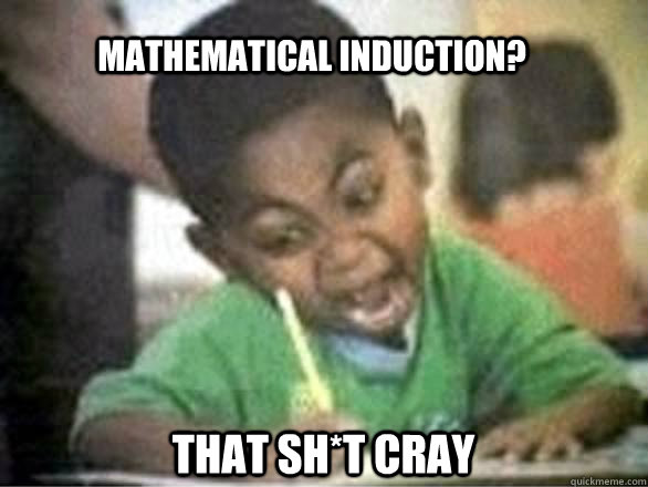 Mathematical Induction?  That Sh*t cray - Mathematical Induction?  That Sh*t cray  Draw So Hard