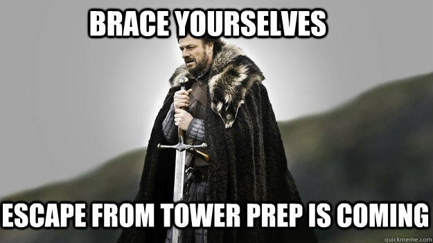Brace yourselves Escape From Tower Prep is coming  Ned stark winter is coming