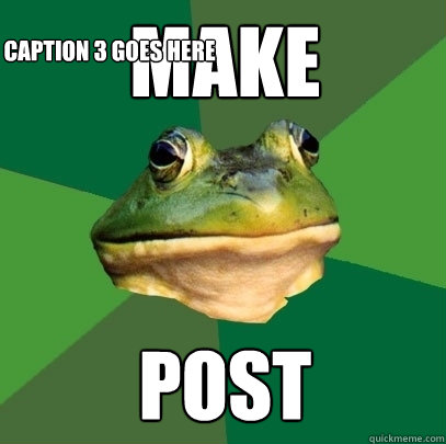 Make post Caption 3 goes here  Foul Bachelor Frog
