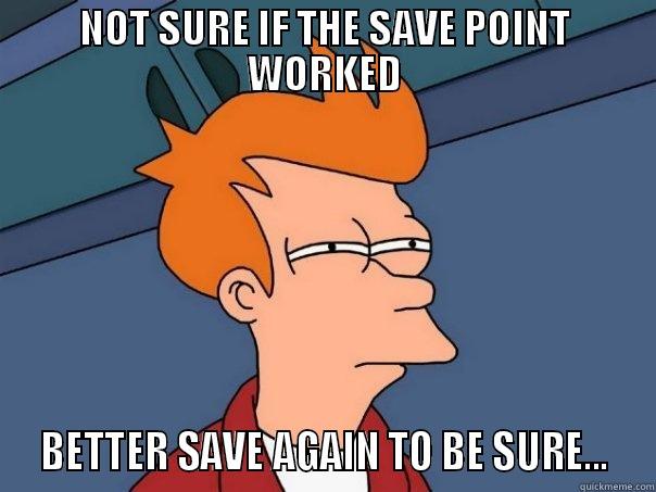 NOT SURE IF THE SAVE POINT WORKED  BETTER SAVE AGAIN TO BE SURE...  Futurama Fry