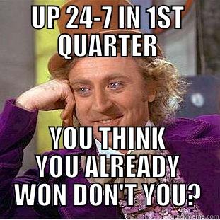 UP 24-7 IN 1ST QUARTER YOU THINK YOU ALREADY WON DON'T YOU? Creepy Wonka