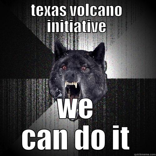 TEXAS VOLCANO INITIATIVE WE CAN DO IT Insanity Wolf