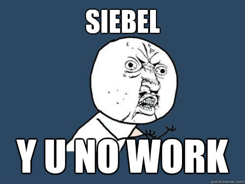 SIEBEL y u no work  Y U No