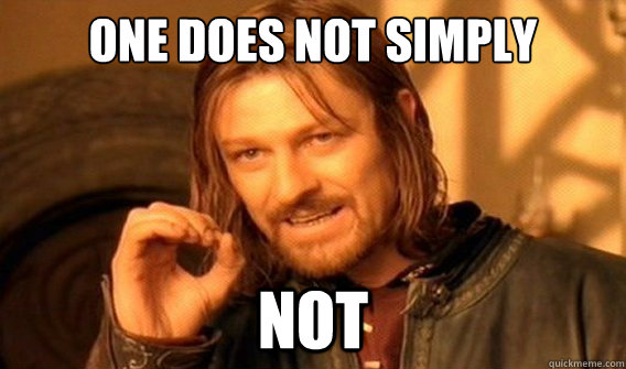 one does not simply not  onedoesnotsimply