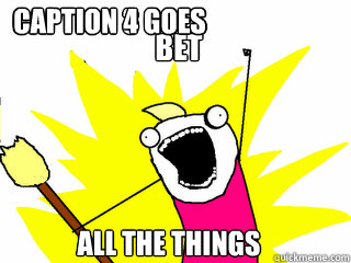 BET ALL THE THINGS Caption 3 goes here Caption 4 goes here  All The Things