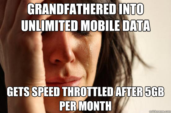 grandfathered into unlimited mobile data gets speed throttled after 5gb per month  First World Problems