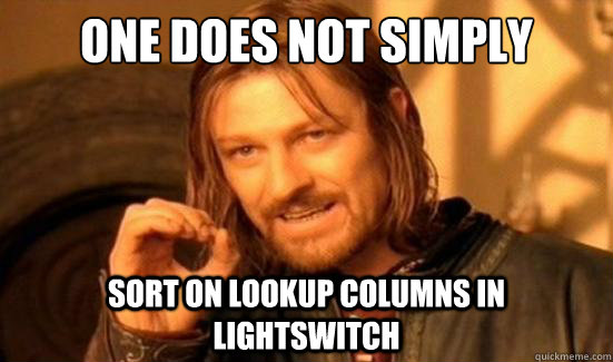 One Does Not Simply Sort on lookup columns in LightSwitch  Boromir