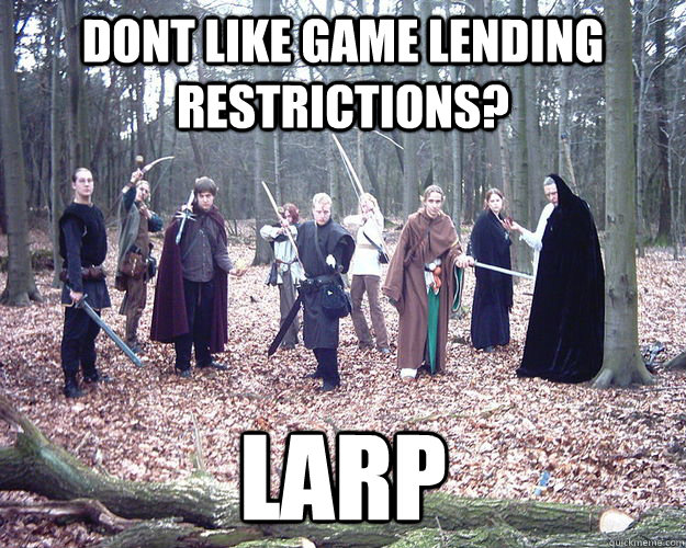 Dont like game lending restrictions? LARP  LARP