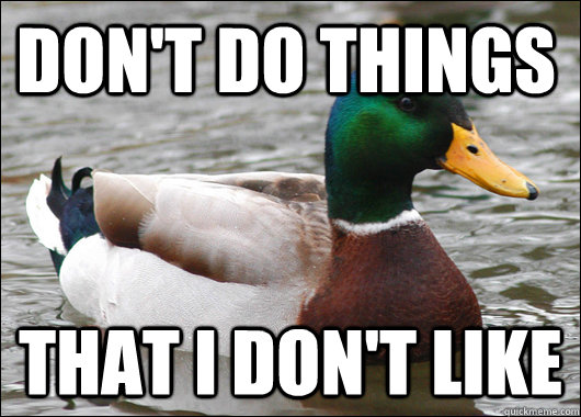 Don't do things that i don't like  Actual Advice Mallard