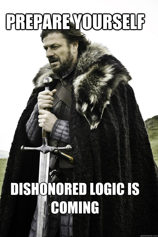 prepare yourself Dishonored logic is coming - prepare yourself Dishonored logic is coming  WinterisComing