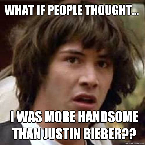 WHAT IF PEOPLE THOUGHT... I WAS MORE HANDSOME THAN JUSTIN BIEBER?? - WHAT IF PEOPLE THOUGHT... I WAS MORE HANDSOME THAN JUSTIN BIEBER??  What if DBZ