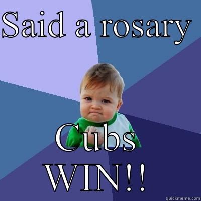 SAID A ROSARY  CUBS WIN!! Success Kid