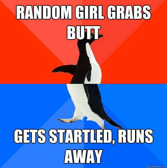 Random girl grabs butt Gets startled, runs away  Socially Awesome Awkward Penguin