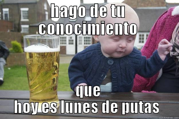 HAGO DE TU CONOCIMIENTO QUE HOY ES LUNES DE PUTAS  drunk baby