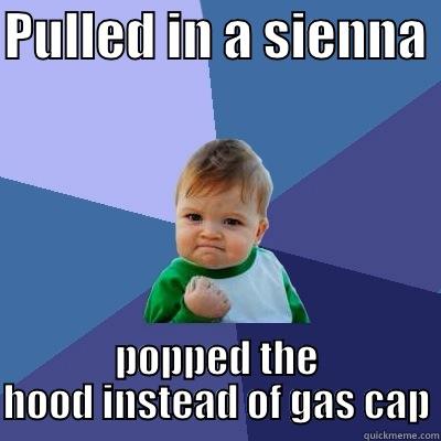 PULLED IN A SIENNA  POPPED THE HOOD INSTEAD OF GAS CAP Success Kid